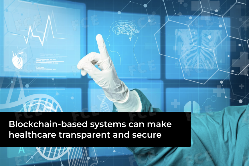 Blockchain-based Systems Can Make Healthcare Transparent And Secure